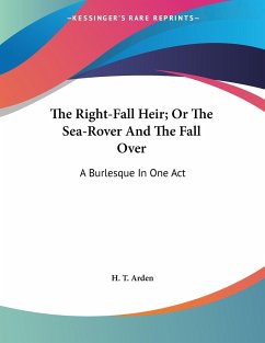 The Right-Fall Heir; Or The Sea-Rover And The Fall Over - Arden, H. T.