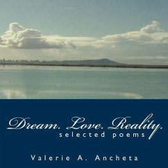 Dream. Love. Reality.: Selected Poems - Ancheta, Valerie A.