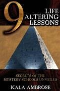 9 Life Altering Lessons: Secrets of the Mystery Schools Unveiled - Ambrose, Kala