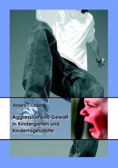 Aggression und Gewalt in Kindergarten und Kindertagesstätte - Dückers, André