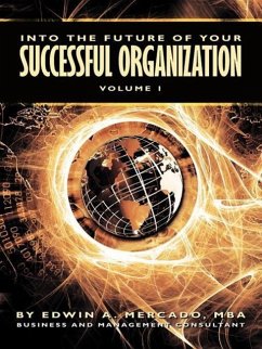 Into the Future of Your Successful Organization: Volume 1 - Mercado, Edwin A.