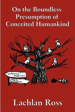 On the Boundless Presumption of Conceited Humankind - Ross, Lachlan