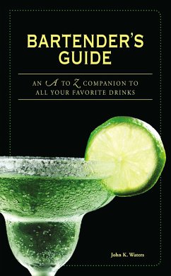 Bartender's Guide: An A to Z Companion to All Your Favorite Drinks - Waters, John K.