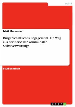 Bürgerschaftliches Engagement. Ein Weg aus der Krise der kommunalen Selbstverwaltung? - Bubenzer, Maik