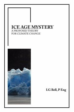 Ice Age Mystery: A Proposed Theory for Climate Change - Lg Bell, P. Eng