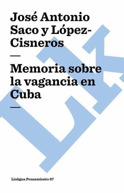 Memoria Sobre La Vagancia En Cuba - Saco Y López-Cisneros, José Antonio