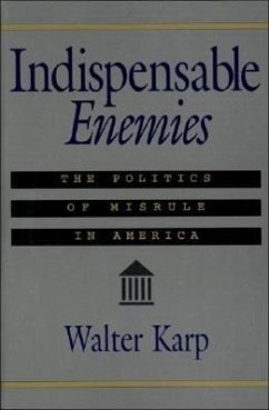 Indispensable Enemies: The Politics of Misrule in America - Karp, Walter