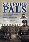 Salford Pals: A History of the Salford Brigade: 15th, 16th, 19th and 20th Battalions Lancashire Fusiliers