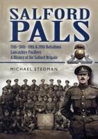 Salford Pals: A History of the Salford Brigade: 15th, 16th, 19th and 20th Battalions Lancashire Fusiliers - Stedman, Michael