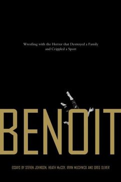 Benoit: Wrestling with the Horror That Destroyed a Family and Crippled a Sport - Johnson, Steven; McCoy, Heath; Muchnick, Irvin