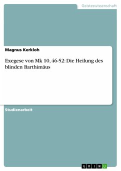 Exegese von Mk 10, 46-52: Die Heilung des blinden Barthimäus - Kerkloh, Magnus