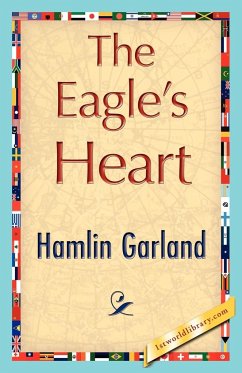 The Eagle's Heart - Hamlin Garland, Garland; Hamlin Garland