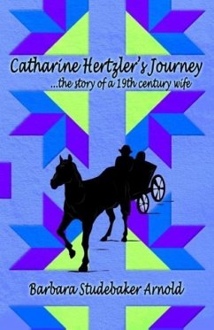 Catharine Hertzler's Journey: The Story of a 19th Century Wife - Arnold, Barbara