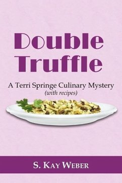 Double Truffle: A Terri Springe Culinary Mystery (with recipes) - Weber, S. Kay