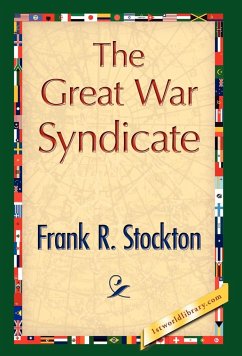 The Great War Syndicate - Frank R. Stockton, R. Stockton; Frank R. Stockton