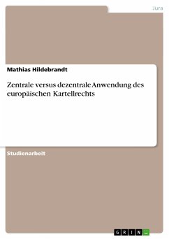 Zentrale versus dezentrale Anwendung des europäischen Kartellrechts - Hildebrandt, Mathias