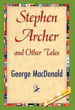 Stephen Archer and Other Tales - Macdonald, George; George Macdonald