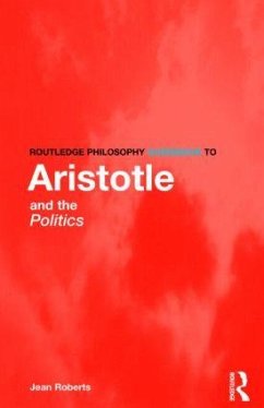 Routledge Philosophy Guidebook to Aristotle and the Politics - Roberts, Jean