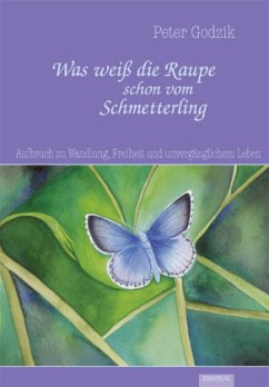 Was weiß die Raupe schon vom Schmetterling - Godzik, Peter