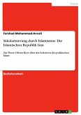 Säkularisierung durch Islamismus. Die Islamischen Republik Iran