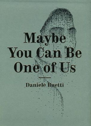 Daniele Buetti, Maybe You Can Be One of Us