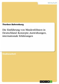 Die Einführung von Mindestlöhnen in Deutschland. Konzepte, Auswirkungen, internationale Erfahrungen - Bahrenburg, Thorben