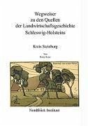 Wegweiser zu den Quellen der Landwirtschaftsgeschichte Schleswig- Holsteins - Kunz, Harry