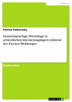 Deutschsprachige Flüchtlinge in schwedischen Internierungslagern während des Zweiten Weltkrieges - Patkovszky, Patricia