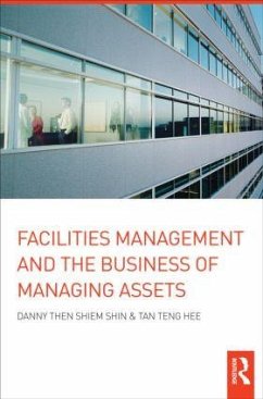 Facilities Management and the Business of Managing Assets - Shiem-Shin, Danny Then; Teng Hee, Tan