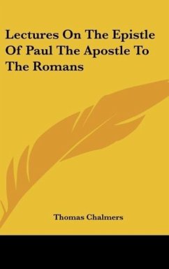 Lectures On The Epistle Of Paul The Apostle To The Romans - Chalmers, Thomas