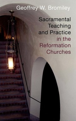 Sacramental Teaching and Practice in the Reformation Churches - Bromiley, Geoffrey W.