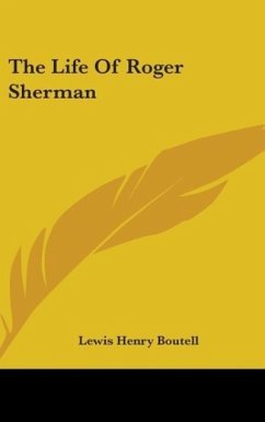 The Life Of Roger Sherman - Boutell, Lewis Henry