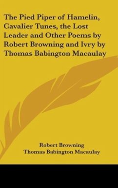 The Pied Piper Of Hamelin, Cavalier Tunes, The Lost Leader And Other Poems By Robert Browning And Ivry By Thomas Babington Macaulay