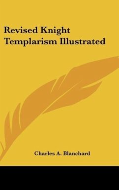 Revised Knight Templarism Illustrated - Blanchard, Charles A.