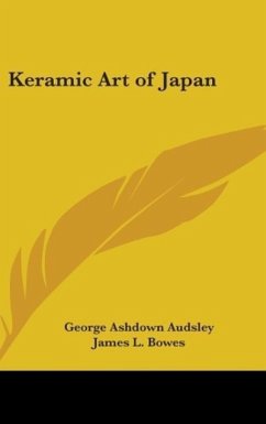 Keramic Art Of Japan - Audsley, George A.; Bowes, James L.