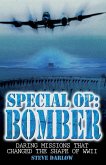 Special Op: Bomber: The Daring Missions That Changed the Shape of WWII