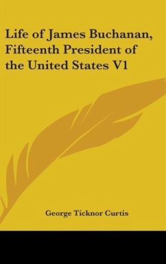 Life Of James Buchanan, Fifteenth President Of The United States V1 - Curtis, George Ticknor
