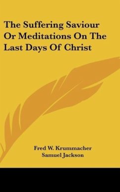 The Suffering Saviour Or Meditations On The Last Days Of Christ - Krummacher, Fred W.