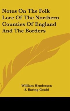 Notes On The Folk Lore Of The Northern Counties Of England And The Borders