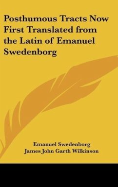 Posthumous Tracts Now First Translated from the Latin of Emanuel Swedenborg