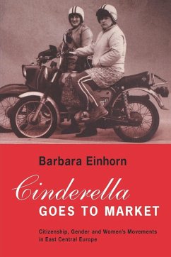 Cinderella Goes to Market: Citizenship, Gender, and Women's Movements in East Central Europe - Einhorn, Barbara