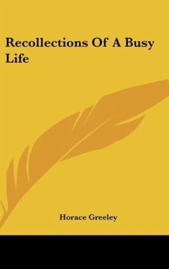 Recollections Of A Busy Life - Greeley, Horace
