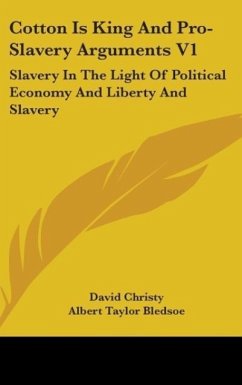 Cotton Is King And Pro-Slavery Arguments V1 - Christy, David; Bledsoe, Albert Taylor