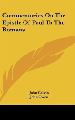 Commentaries On The Epistle Of Paul To The Romans - Calvin, John