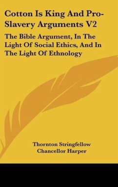 Cotton Is King And Pro-Slavery Arguments V2 - Stringfellow, Thornton; Harper, Chancellor