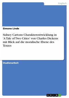 Sidney Cartons Charakterentwicklung in 'A Tale of Two Cities' von Charles Dickens mit Blick auf die moralische Ebene des Textes