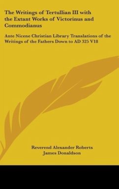 The Writings of Tertullian III with the Extant Works of Victorinus and Commodianus