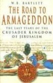The Road to Armageddon: The Last Years of the Crusader Kingdom of Jerusalem