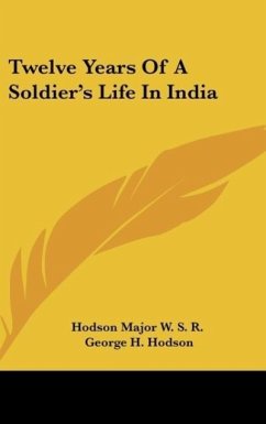 Twelve Years Of A Soldier's Life In India - Hodson Major W. S. R.