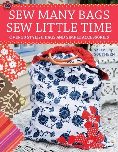 Sew Many Bags, Sew Little Time: Over 30 Simply Stylish Bags and Accessories - Southern, Sally